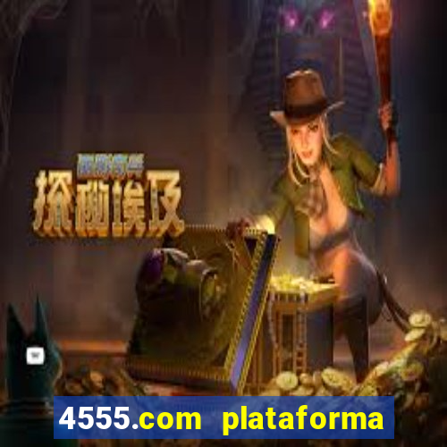 4555.com plataforma de jogos